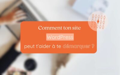 Comment ton site internet WordPress va t’aider à te démarquer ?